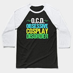 Obsessive Cosplay Disorder Humor Baseball T-Shirt